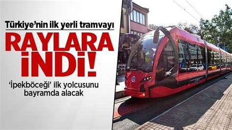 T­ü­r­k­i­y­e­­n­i­n­ ­i­l­k­ ­y­e­r­l­i­ ­t­r­a­m­v­a­y­ı­ ­r­a­y­l­a­r­d­a­